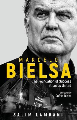 Marcelo Bielsa: The Foundation of Success at Leeds United - Salim Lamrani - cover