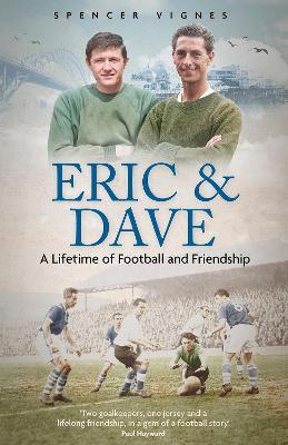 Eric and Dave: A Lifetime of Football and Friendship - Spencer Vignes - cover