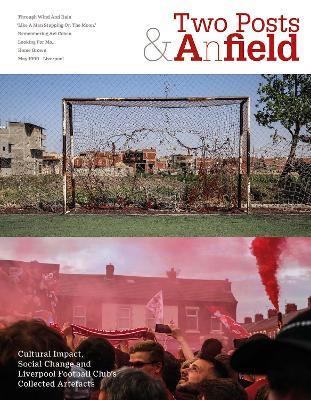 Two Posts and a Field: Cultural Impact, Social Change and Liverpool Football Club's Collected Artefacts - Neville Gabie,Stephen Done,Alan Ward - cover