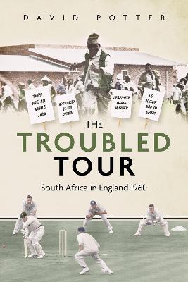 The Troubled Tour: South Africa in England 1960 - David Potter - cover