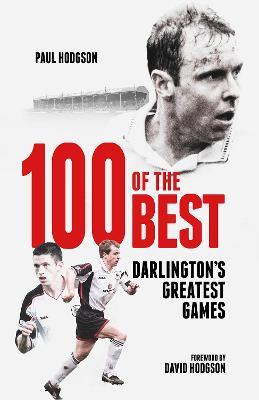 One Hundred of the Best: Darlington's Greatest Games - Paul Hodgson - cover