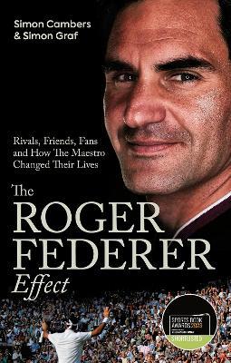 The Roger Federer Effect: Rivals, Friends, Fans and How the Maestro Changed Their Lives - Simon Cambers,Simon Graf - cover