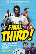 Final Third!: The Last Word on Our Football Heroes