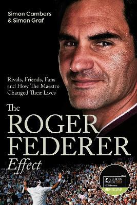 The Roger Federer Effect: Rivals, Friends, Fans and How the Maestro Changed Their Lives - Simon Cambers,Simon Graf - cover