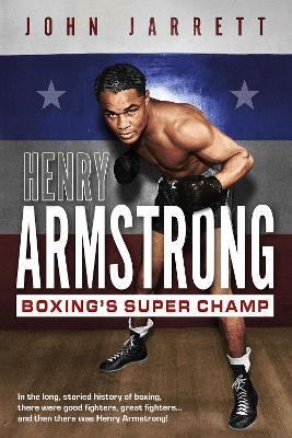 Henry Armstrong: Boxing's Super Champ - John Jarrett - cover
