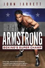 Henry Armstrong: Boxing's Super Champ