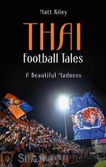 Thai Football Tales: A Beautiful Madness