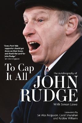 To Cap it All: The Autobiography of John Rudge - John Rudge - cover