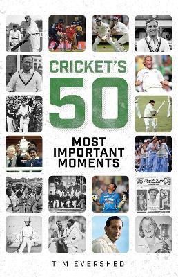 Cricket's Fifty Most Important Moments - Tim Evershed - cover
