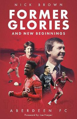 Former Glories and New Beginnings: Aberdeen FC, 2022-23 - Nick Brown - cover