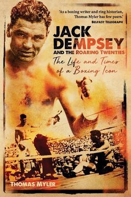 Jack Dempsey and the Roaring Twenties: The Life and Times of a Boxing Icon - Thomas Myler - cover