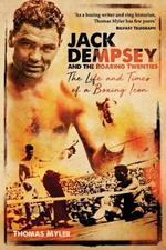 Jack Dempsey and the Roaring Twenties: The Life and Times of a Boxing Icon