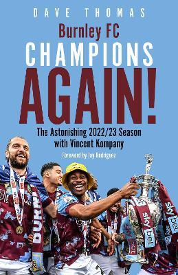 Burnley; Champions Again!: The Astonishing 2022/23 season with Vincent Kompany - Dave Thomas - cover