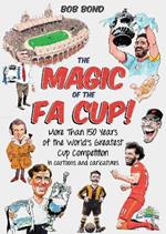 The Magic of the FA Cup!: More Than 150 Years of the World's Greatest Cup Competition