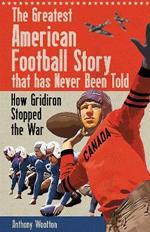 The Greatest American Football Story that has Never Been Told: How Gridiron Stopped the War