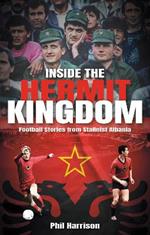 Inside the Hermit Kingdom: Football Stories from Stalinist Albania