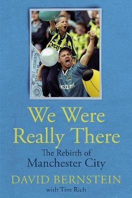 We Were Really There: The Rebirth of Manchester City - David Bernstein - cover