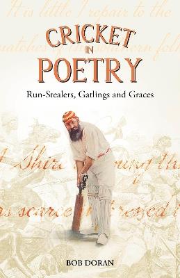Cricket in Poetry: Run-Stealers, Gatlings and Graces - Bob Doran - cover