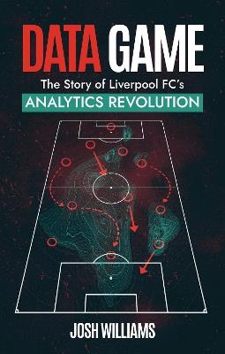 Data Game: The Story of Liverpool FC's Analytics Revolution - Josh Williams - cover