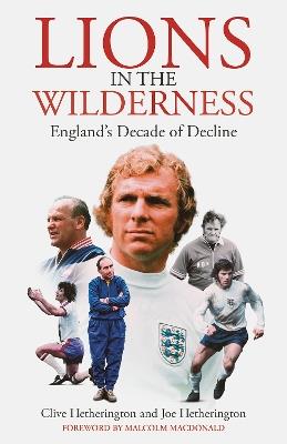 Lions in the Wilderness: England's Decade Of Decline - Clive Hetherington,Joe Hetherington - cover