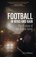 Football in Wind and Rain: The British Game