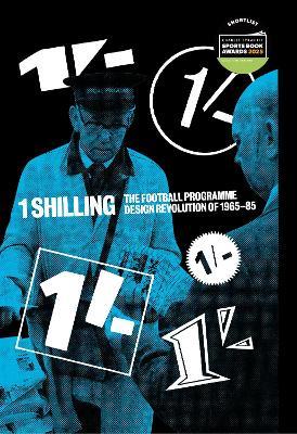 One Shilling: The Football Programme Design Revolution of 1965-85 - Matthew Caldwell,Alan Dein - cover