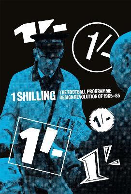 One Shilling: The Football Programme Design Revolution of 1965-85 - Matthew Caldwell,Alan Dein - cover