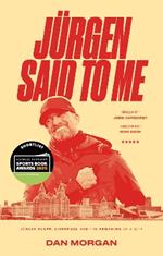 Jurgen Said to Me: Jurgen Klopp, Liverpool and the Remaking of a City