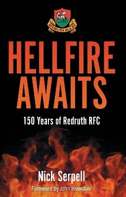 Hellfire Awaits: 150 Years of Redruth Rugby Club - Nick Serpell - cover