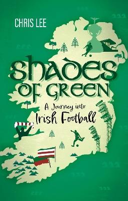 Shades of Green: A Journey into Irish Football - Chris Lee - cover