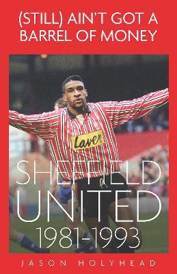 (Still) Ain't Got A Barrel of Money: Sheffield Untied, 1981-1993 - Jason Holyhead - cover