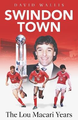 Swindon Town: The Lou Macari Years - David Wallis - cover