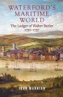 Waterford's Maritime World: the ledger of Walter Butler, 1750-1757