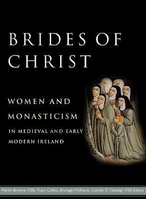 Brides of Christ: Women and Monasticism in Medieval and Early Modern Ireland - cover