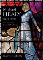 Michael Healy 1873-1941: An Tur Gloine's stained glass pioneer