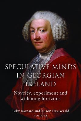 Speculative Minds in Georgian Ireland: Novelty, experiment and widening horizon - cover