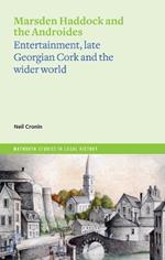 Marsden Haddock and the Androides: Entertainment, late Georgian Cork and the wider world