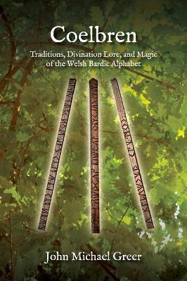 Coelbren: Traditions, Divination Lore, and Magic of the Welsh Bardic Alphabet - Revised and Expanded Edition - John Michael Greer - cover