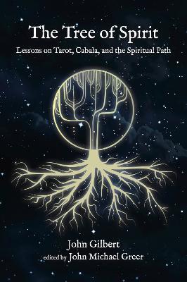 The Tree of Spirit: Lessons on Tarot, Cabala, and the Spiritual Path - John Gilbert - cover