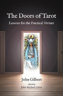 The Doors of Tarot: Lessons for the Practical Diviner - John Gilbert - cover
