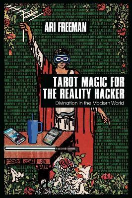 Tarot Magic for the Reality Hacker: Divination in the Modern World - Ari Freeman - cover