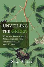 Unveiling the Green: Working Astrologically, Alchemically and Psychologically with Plants
