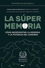 La Super Memoria: 3 Libros sobre la Memoria en 1: Memoria Fotografica, Entrenamiento De La Memoria y Mejora De La Memoria - Como Incrementar la Memoria y la Potencia del Cerebro