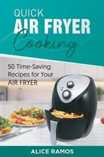 Quick Air Fryer Cooking: 50 Time-Saving Recipes for Your Air