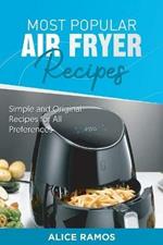 Most Popular Air Fryer Recipes: Simple and Original Recipes for All Preferences