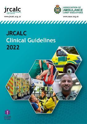 JRCALC Clinical Guidelines 2022 - Joint Royal Colleges Ambulance Liaison Committee,Association of Ambulance Chief Executives - cover