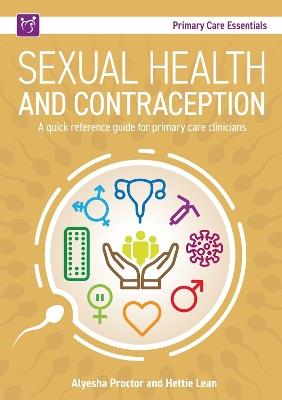 Sexual Health and Contraception: A Quick Reference Guide for Primary Care Clinicians - Alyesha Proctor,Hettie Lean - cover