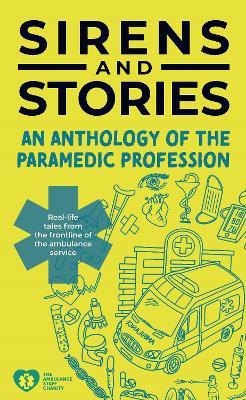 Sirens and Stories: An Anthology of the Paramedic Profession: Real-Life Tales from the Frontline of the Ambulance Service - cover