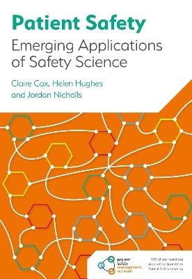 Patient Safety: Emerging Applications of Safety Science - Claire Cox,Helen Hughes,Jordan Nicholls - cover