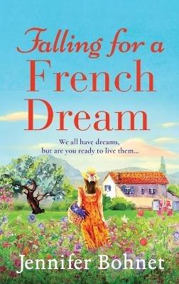Falling for a French Dream: Escape to the French countryside for the perfect uplifting read - Jennifer Bohnet - cover